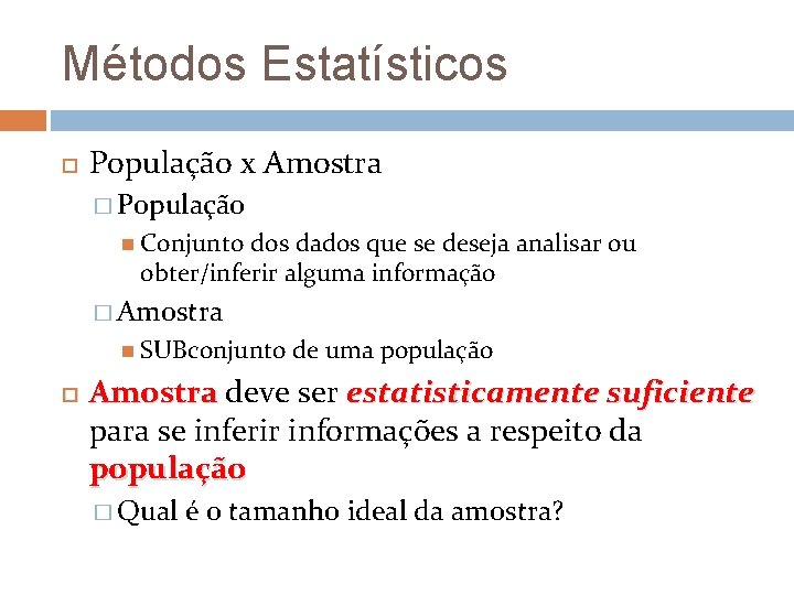 Métodos Estatísticos População x Amostra � População Conjunto dos dados que se deseja analisar