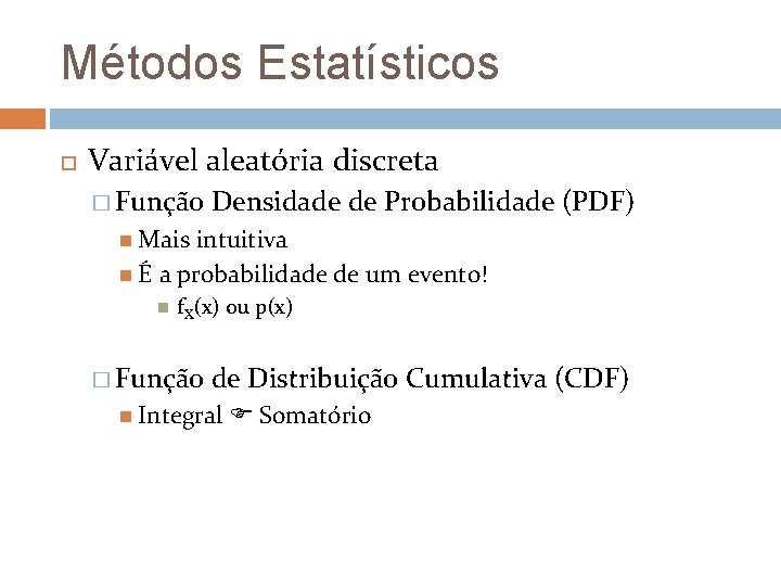 Métodos Estatísticos Variável aleatória discreta � Função Densidade de Probabilidade (PDF) Mais intuitiva É