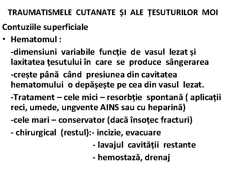 TRAUMATISMELE CUTANATE ȘI ALE ȚESUTURILOR MOI Contuziile superficiale • Hematomul : -dimensiuni variabile funcție