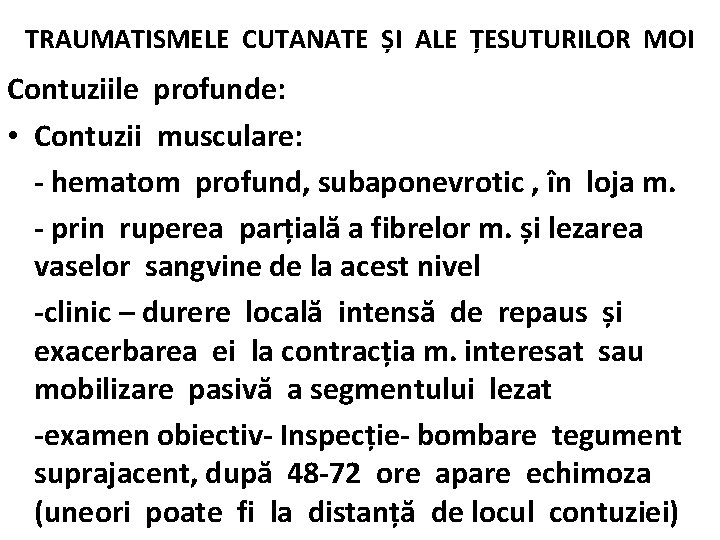 TRAUMATISMELE CUTANATE ȘI ALE ȚESUTURILOR MOI Contuziile profunde: • Contuzii musculare: - hematom profund,