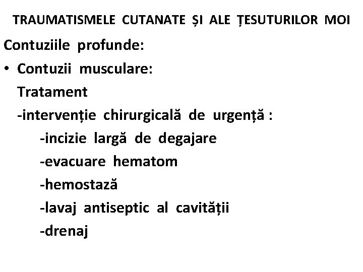 TRAUMATISMELE CUTANATE ȘI ALE ȚESUTURILOR MOI Contuziile profunde: • Contuzii musculare: Tratament -intervenție chirurgicală