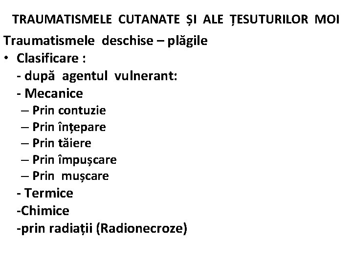 TRAUMATISMELE CUTANATE ȘI ALE ȚESUTURILOR MOI Traumatismele deschise – plăgile • Clasificare : -