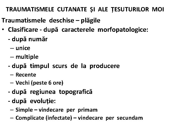 TRAUMATISMELE CUTANATE ȘI ALE ȚESUTURILOR MOI Traumatismele deschise – plăgile • Clasificare - după