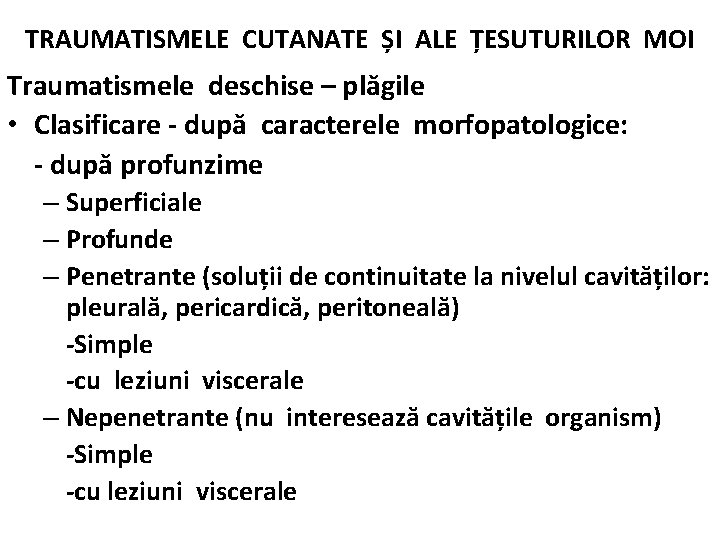 TRAUMATISMELE CUTANATE ȘI ALE ȚESUTURILOR MOI Traumatismele deschise – plăgile • Clasificare - după