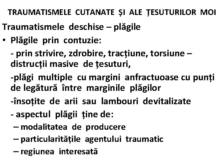 TRAUMATISMELE CUTANATE ȘI ALE ȚESUTURILOR MOI Traumatismele deschise – plăgile • Plăgile prin contuzie: