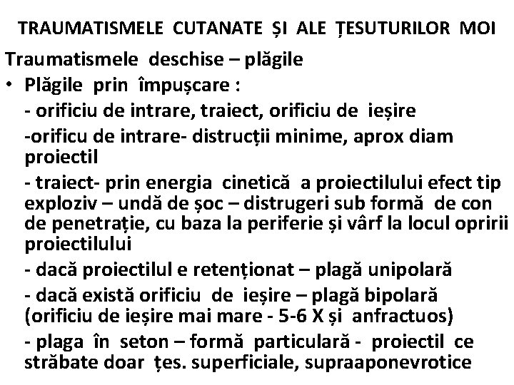 TRAUMATISMELE CUTANATE ȘI ALE ȚESUTURILOR MOI Traumatismele deschise – plăgile • Plăgile prin împușcare