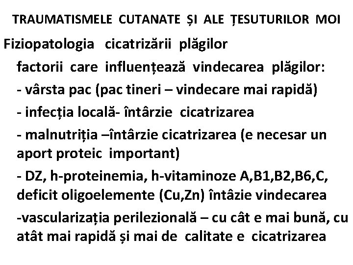 TRAUMATISMELE CUTANATE ȘI ALE ȚESUTURILOR MOI Fiziopatologia cicatrizării plăgilor factorii care influențează vindecarea plăgilor: