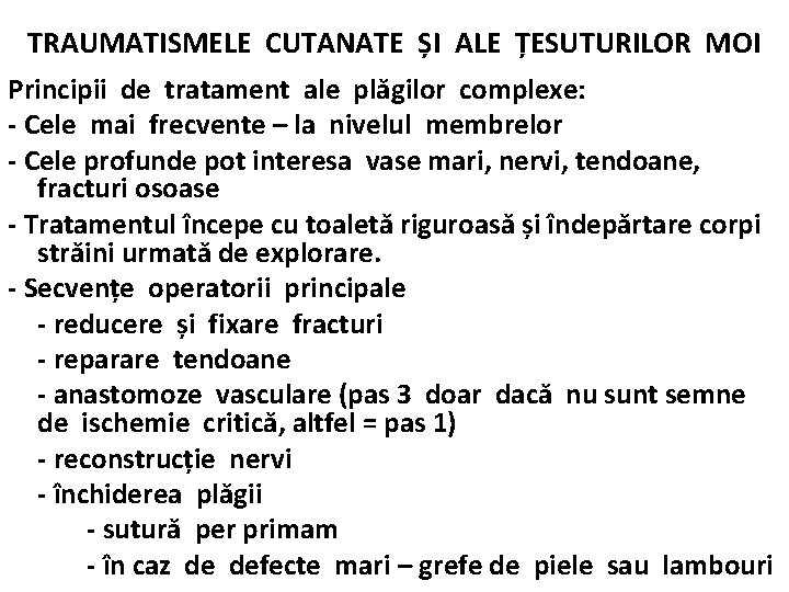 TRAUMATISMELE CUTANATE ȘI ALE ȚESUTURILOR MOI Principii de tratament ale plăgilor complexe: - Cele