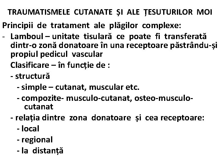 TRAUMATISMELE CUTANATE ȘI ALE ȚESUTURILOR MOI Principii de tratament ale plăgilor complexe: - Lamboul