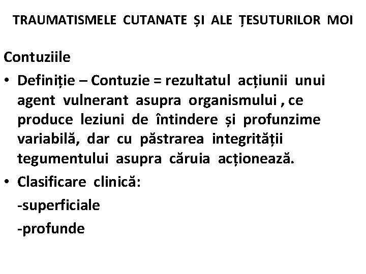 TRAUMATISMELE CUTANATE ȘI ALE ȚESUTURILOR MOI Contuziile • Definiție – Contuzie = rezultatul acțiunii