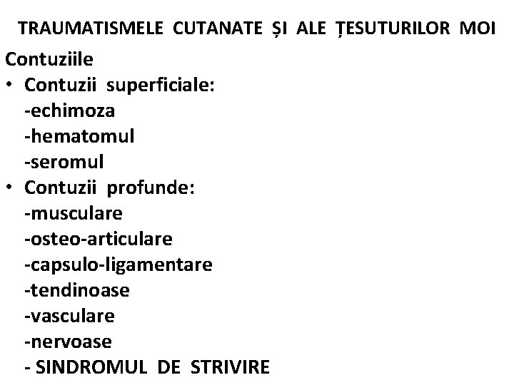 TRAUMATISMELE CUTANATE ȘI ALE ȚESUTURILOR MOI Contuziile • Contuzii superficiale: -echimoza -hematomul -seromul •