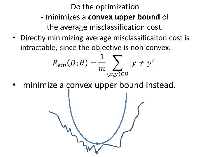 Do the optimization - minimizes a convex upper bound of the average misclassification cost.