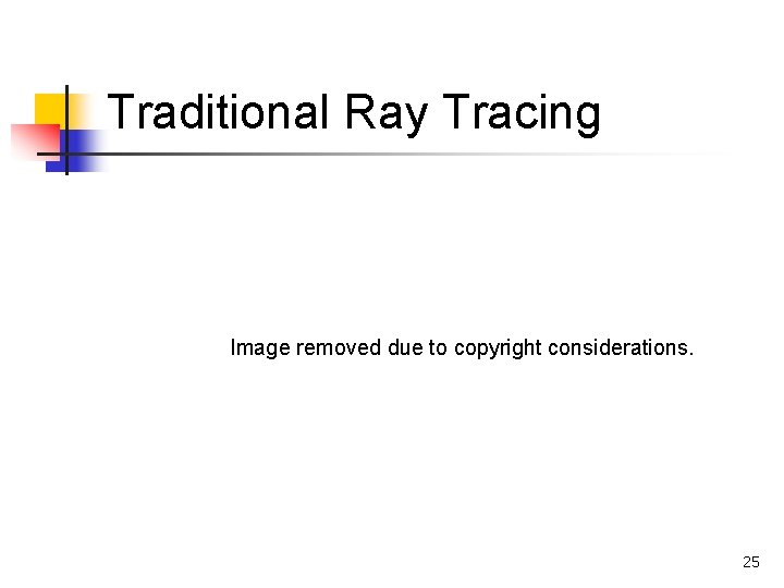Traditional Ray Tracing Image removed due to copyright considerations. 25 