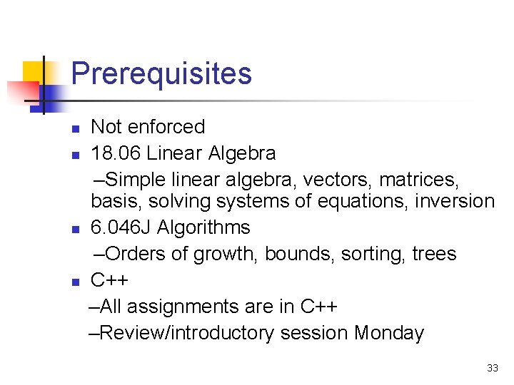 Prerequisites n n Not enforced 18. 06 Linear Algebra –Simple linear algebra, vectors, matrices,
