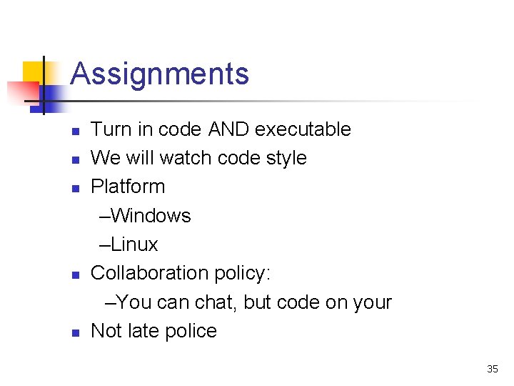 Assignments n n n Turn in code AND executable We will watch code style