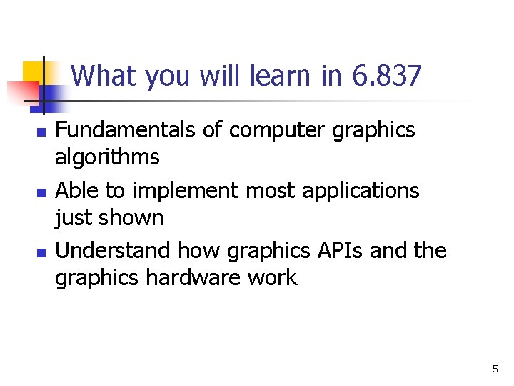 What you will learn in 6. 837 n n n Fundamentals of computer graphics