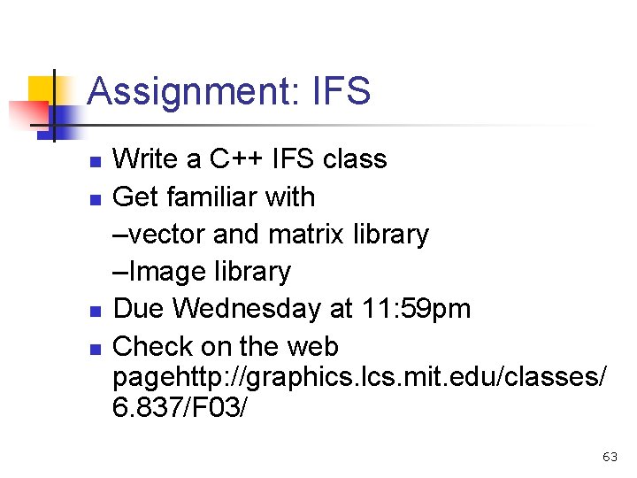 Assignment: IFS n n Write a C++ IFS class Get familiar with –vector and