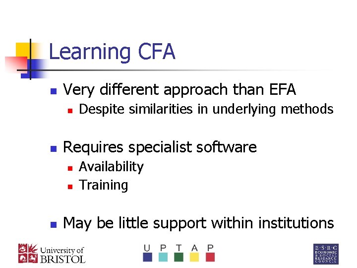 Learning CFA n Very different approach than EFA n n Requires specialist software n