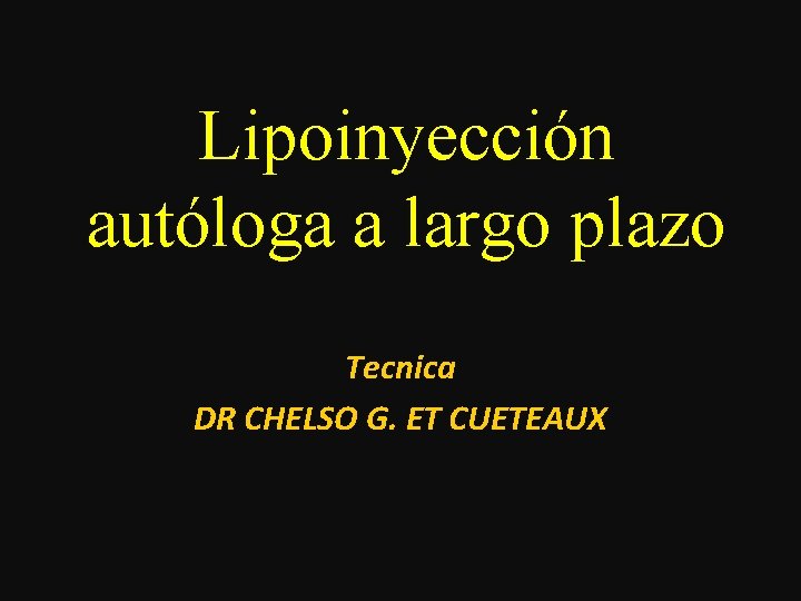 Lipoinyección autóloga a largo plazo Tecnica DR CHELSO G. ET CUETEAUX 