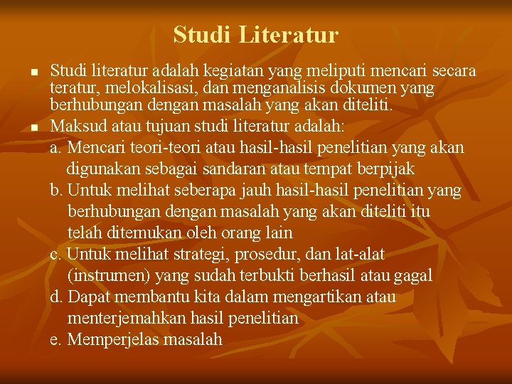 Studi Literatur n n Studi literatur adalah kegiatan yang meliputi mencari secara teratur, melokalisasi,