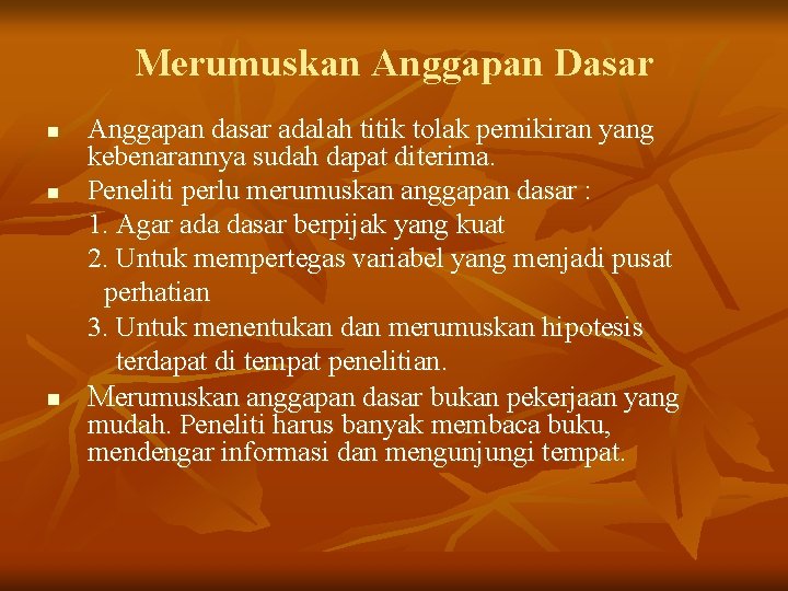 Merumuskan Anggapan Dasar n n n Anggapan dasar adalah titik tolak pemikiran yang kebenarannya