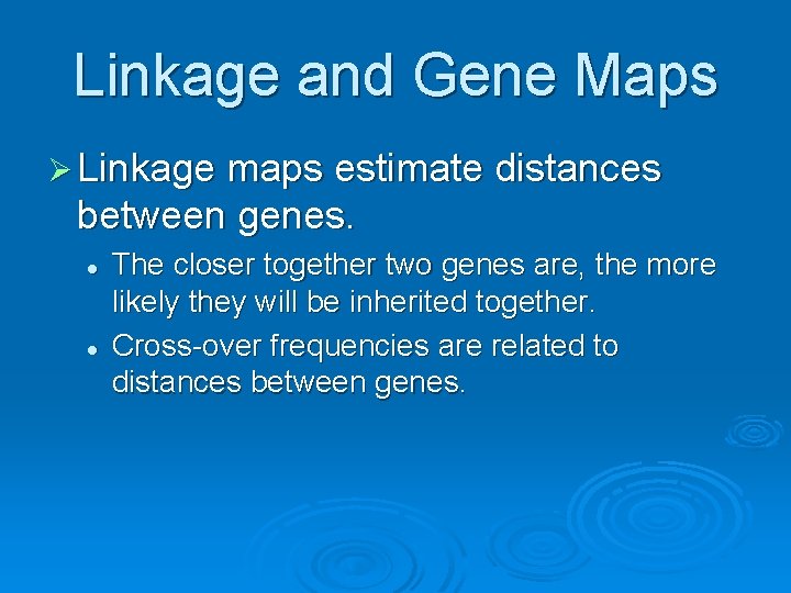 Linkage and Gene Maps Ø Linkage maps estimate distances between genes. l l The