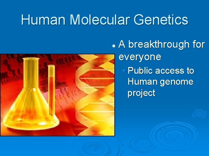 Human Molecular Genetics l A breakthrough for everyone • Public access to Human genome