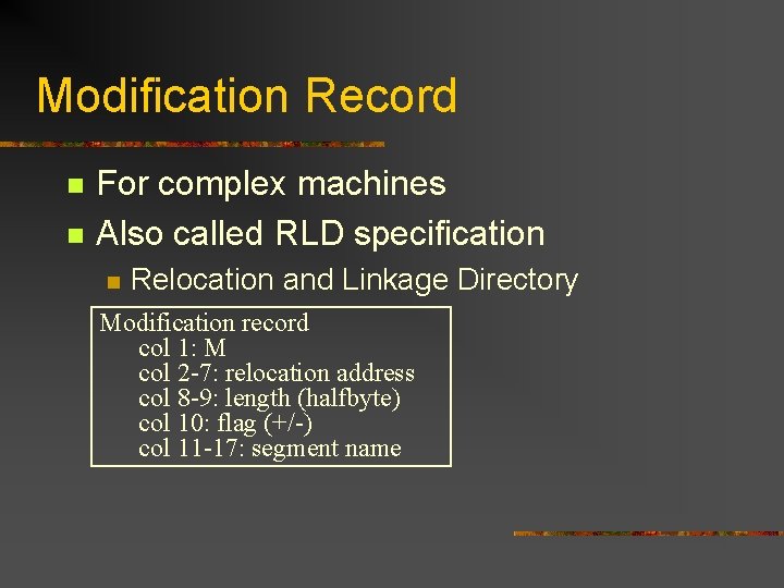 Modification Record n n For complex machines Also called RLD specification n Relocation and