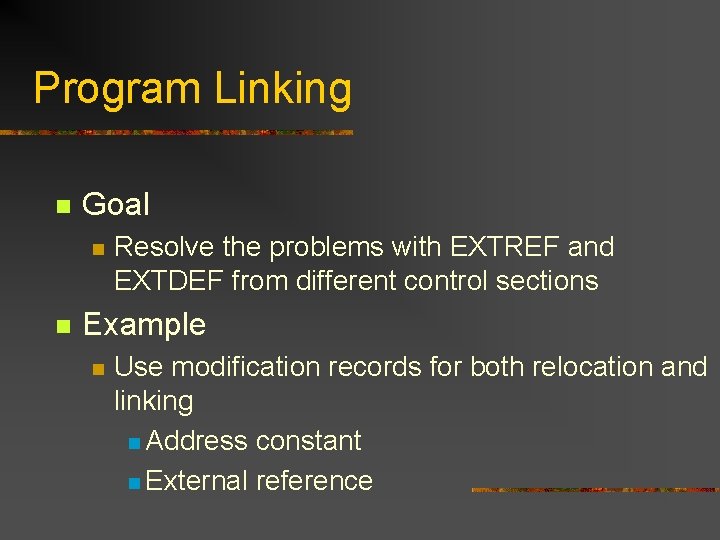Program Linking n Goal n n Resolve the problems with EXTREF and EXTDEF from