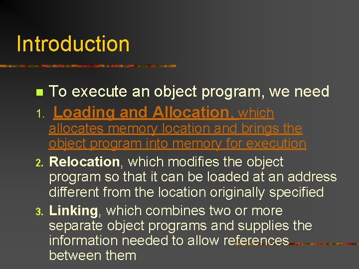 Introduction To execute an object program, we need 1. Loading and Allocation, which n