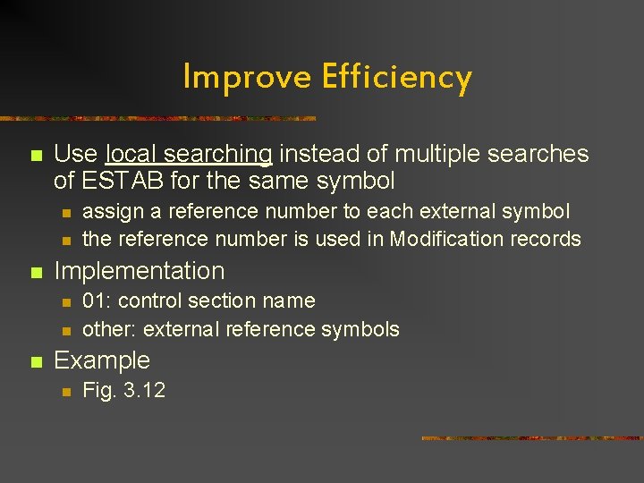 Improve Efficiency n Use local searching instead of multiple searches of ESTAB for the