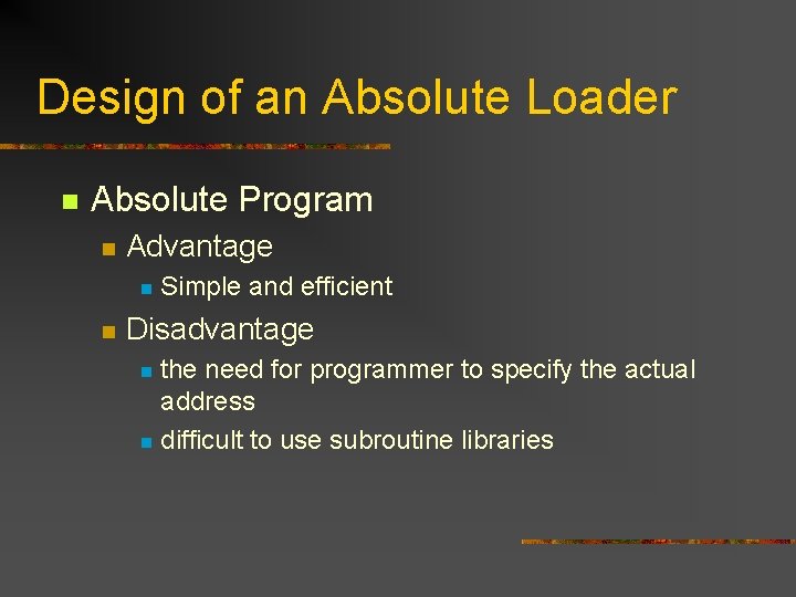 Design of an Absolute Loader n Absolute Program n Advantage n n Simple and