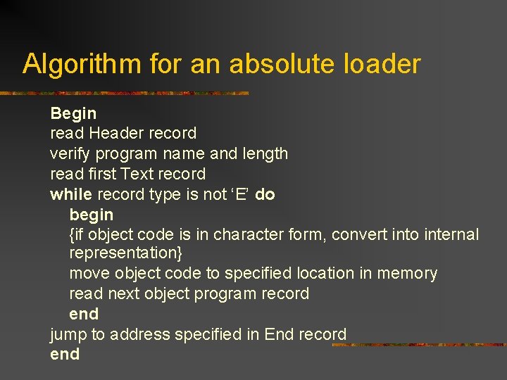 Algorithm for an absolute loader Begin read Header record verify program name and length