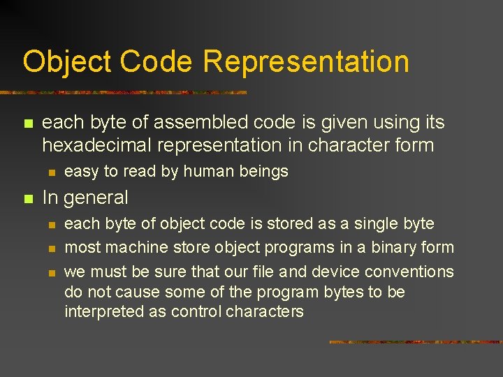 Object Code Representation n each byte of assembled code is given using its hexadecimal