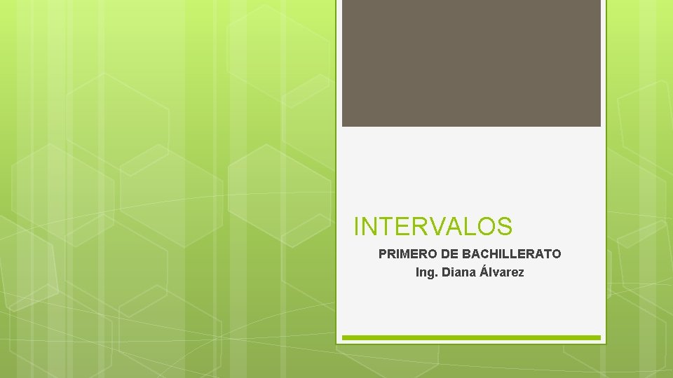 INTERVALOS PRIMERO DE BACHILLERATO Ing. Diana Álvarez 