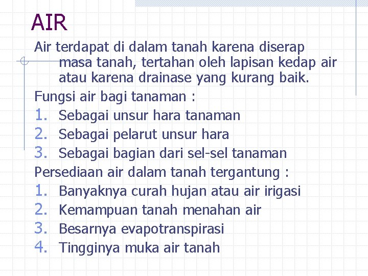 AIR Air terdapat di dalam tanah karena diserap masa tanah, tertahan oleh lapisan kedap