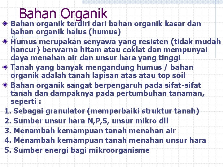 Bahan Organik Bahan organik terdiri dari bahan organik kasar dan bahan organik halus (humus)