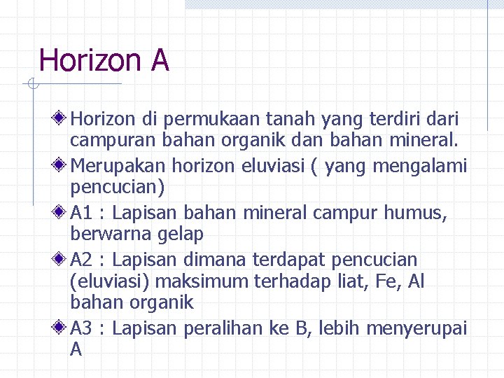 Horizon A Horizon di permukaan tanah yang terdiri dari campuran bahan organik dan bahan