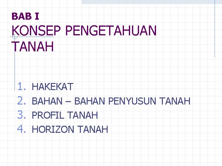 BAB I KONSEP PENGETAHUAN TANAH 1. 2. 3. 4. HAKEKAT BAHAN – BAHAN PENYUSUN