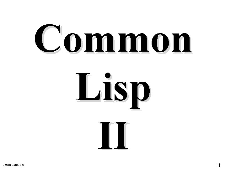Common Lisp II UMBC CMSC 331 1 