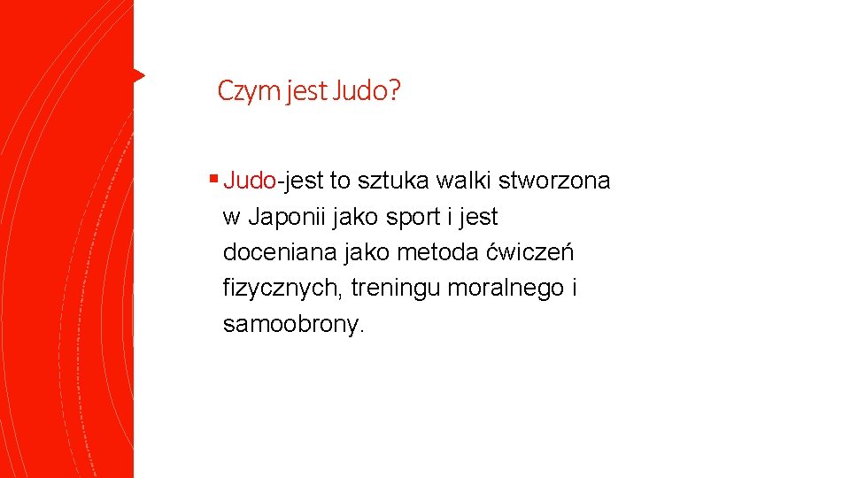 Czym jest Judo? § Judo-jest to sztuka walki stworzona w Japonii jako sport i Czym jest Judo? § Judo-jest to sztuka walki stworzona w Japonii jako sport i