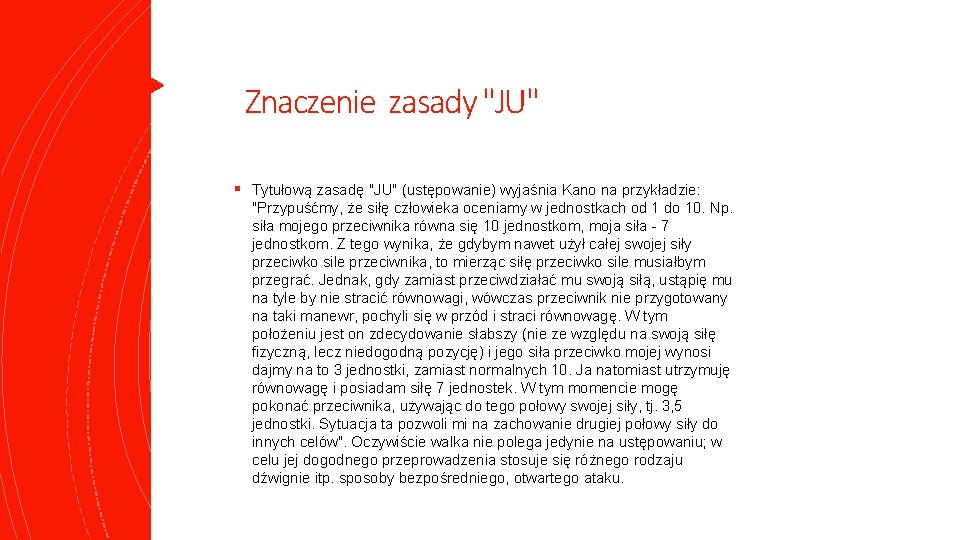 Znaczenie zasady "JU" § Tytułową zasadę "JU" (ustępowanie) wyjaśnia Kano na przykładzie: "Przypuśćmy, że Znaczenie zasady "JU" § Tytułową zasadę "JU" (ustępowanie) wyjaśnia Kano na przykładzie: "Przypuśćmy, że