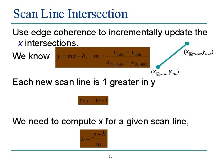 Scan Line Intersection Use edge coherence to incrementally update the x intersections. (x ,