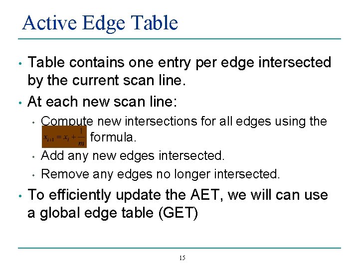Active Edge Table • • Table contains one entry per edge intersected by the