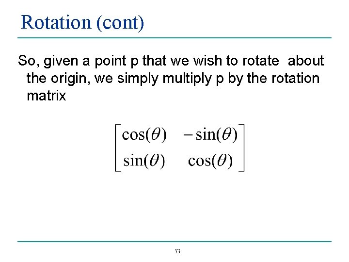 Rotation (cont) So, given a point p that we wish to rotate about the