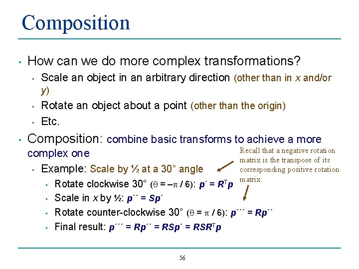 Composition • How can we do more complex transformations? • Scale an object in