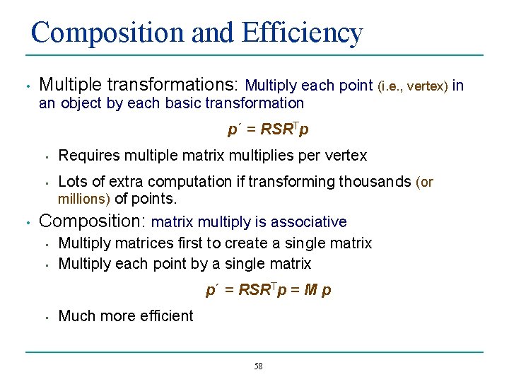 Composition and Efficiency • Multiple transformations: Multiply each point (i. e. , vertex) in