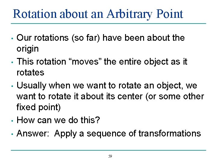 Rotation about an Arbitrary Point • • • Our rotations (so far) have been