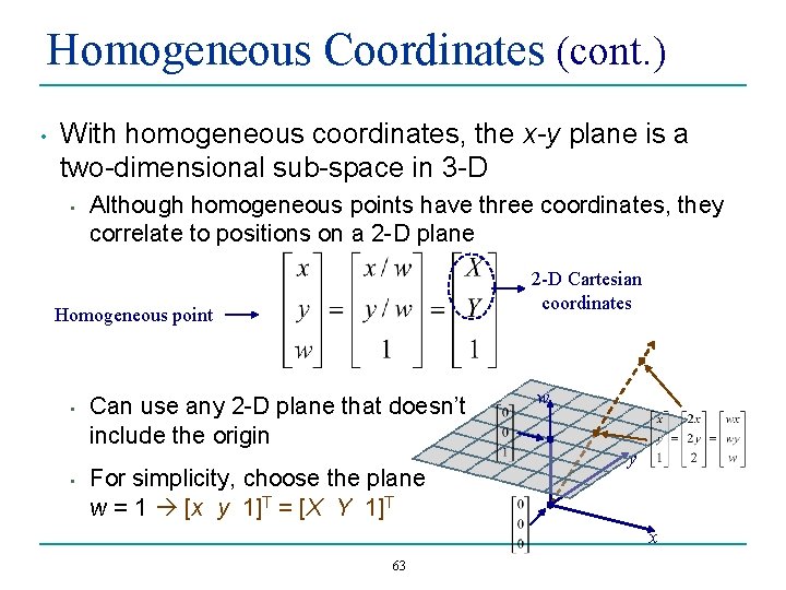 Homogeneous Coordinates (cont. ) • With homogeneous coordinates, the x-y plane is a two-dimensional