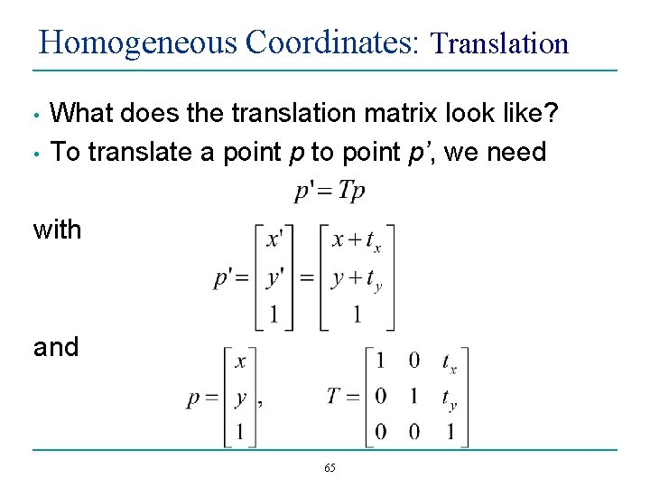 Homogeneous Coordinates: Translation • • What does the translation matrix look like? To translate